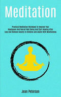 Meditation: Practical Meditation Workbook To Improve Your Headspace And Overall Well Being And Start Healing After Loss And Remove - Paperback