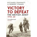 Victory to Defeat: The British Army 1918-40 - Hardcover