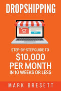 Dropshipping: Step-By-Step Guide to $10,000 per Month in 10 Weeks or Less - Paperback
