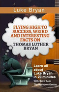 Luke Bryan: Flying High to Success, Weird and Interesting Facts on Thomas Luther Bryan! - Paperback