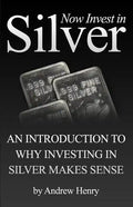 Now Invest In Silver: An Introduction To Why Investing In Silver Makes Sense - Paperback