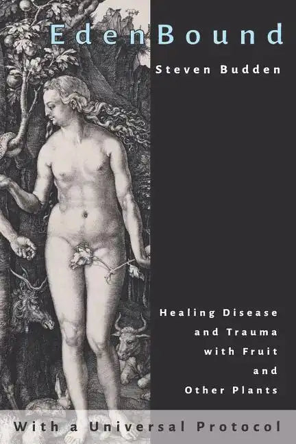 EdenBound: Healing Disease with Fruit and Other Plants - Paperback