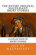 The Entire Oiginal Maupassant SHORT STORIES - Paperback
