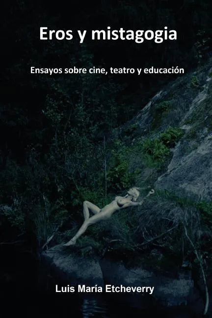 Eros y mistagogia: Ensayos sobre cine, teatro y educación - Paperback