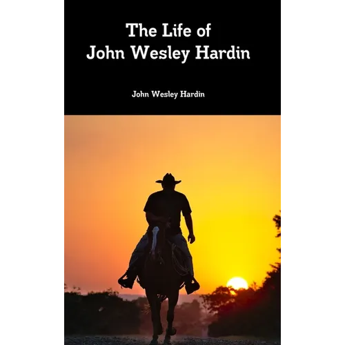 The Life of John Wesley Hardin - Hardcover