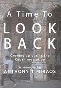 A Time To Look Back: Growing up during the Cuban revolution - Hardcover