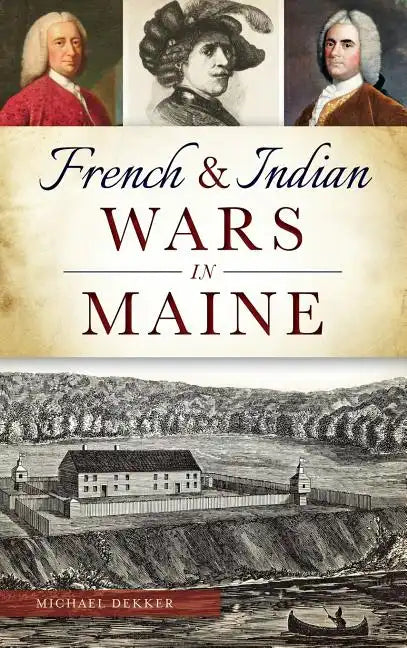 French & Indian Wars in Maine - Hardcover