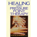 Healing with Pressure Point Therapy: Simple, Effective Techniques for Massaging Away More Than 100 Annoying Ailments - Paperback