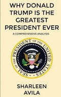 Why Donald Trump Is The Greatest President Ever: A Comprehensive Analysis - Paperback