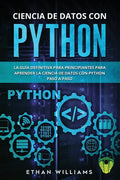 Ciencia de Datos Con Python: La Guía definitiva para principiantes para aprender la ciencia de datos con Python paso a paso - Paperback