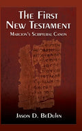 First New Testament: Marcion's Scriptural Canon - Hardcover