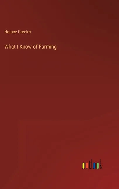 What I Know of Farming - Hardcover