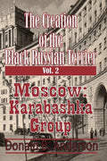 The Creation of the Black Russian Terrier: Moscow Karabashka Group - Paperback