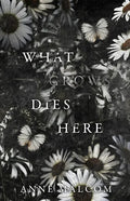 What Grows Dies Here - Paperback