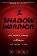 Shadow Warrior: Ninja Secrets of Invisibility, Mind Reading, and Thought Control - Paperback