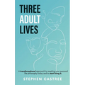 Three Adult Lives: A new life perspective - it all starts today - Paperback