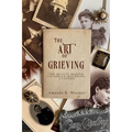 The Art of Grieving: The Beauty Behind Victorian Mourning Customs - Paperback