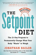 The Setpoint Diet: The 21-Day Program to Permanently Change What Your Body Wants to Weigh - Paperback