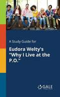 A Study Guide for Eudora Welty's "Why I Live at the P.O." - Paperback