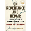 On Repentance and Repair: Making Amends in an Unapologetic World - Paperback