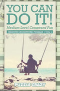 You Can Do It! Medium Level Crossword Fun Vol 3: Medium Crossword Puzzles - Paperback