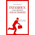 Infamous Con Artists and Scammers: History's Craziest True Crime Stories - Paperback
