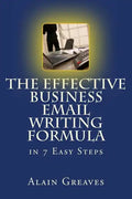 The Effective Business Email Writing Formula in 7 Easy Steps: How YOU can develop Effective Business Email Writing Skills in English - Paperback