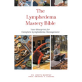 The Lymphedema Mastery Bible: Your Blueprint for Complete Lymphedema Management - Paperback