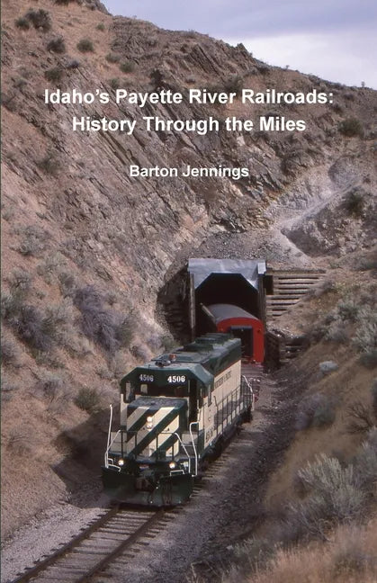 Idaho's Payette River Railroads: History Through the Miles - Paperback