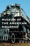 Museum of the American Railroad - Hardcover