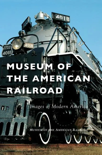 Museum of the American Railroad - Hardcover