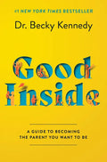 Good Inside: A Guide to Becoming the Parent You Want to Be - Hardcover