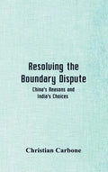 Resolving the Boundary Dispute: China's Reasons and India's Choices - Hardcover