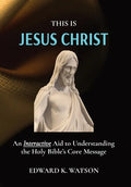 This Is Jesus Christ: An Interactive Aid to Understanding the Holy Bible's Core Message - Hardcover