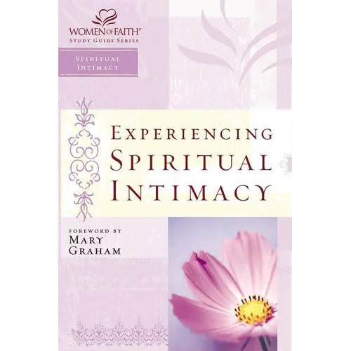 The Experiencing Spiritual Intimacy: Women of Faith Study Guide Series - Paperback