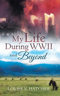 My Life During WWII and Beyond - Hardcover