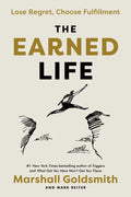 The Earned Life: Lose Regret, Choose Fulfillment - Hardcover
