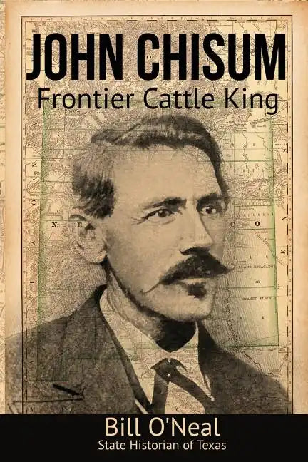 John Chisum: Frontier Cattle King - Paperback