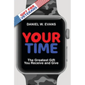Your Time: (Special Edition for Veterans) The Greatest Gift You Receive and Give - Paperback