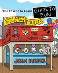 The Invent To Learn Guide To Fun: Makerspace, Classroom, Library, and Home STEM Projects - Paperback