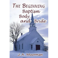 The Church, Beginning, Baptism, Body, and Bride - Paperback