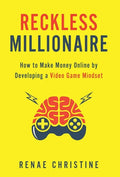 Reckless Millionaire: How to Make Money Online by Developing a Video Game Mindset - Hardcover