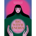 Big Witch Energy: Power Spells for Modern Witches - Hardcover
