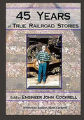 45 Years of True Railroad Stories: Told by Engineer John Cockrell - Paperback