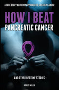 How I Beat Pancreatic Cancer: And Other Bedtime Stories! - Paperback