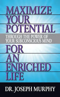 Maximize Your Potential Through the Power of Your Subconscious Mind for an Enriched Life - Paperback