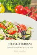 The Cure for Herpes: Completely Eliminating the Virus from Your System - Paperback