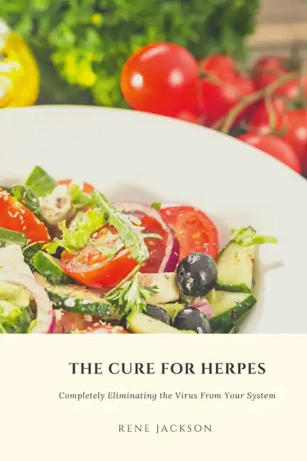 The Cure for Herpes: Completely Eliminating the Virus from Your System - Paperback