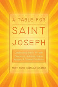 A Table for Saint Joseph: Celebrating March 19th with Devotions, Authentic Italian Recipes, and Timeless Traditions - Paperback