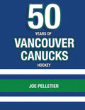 50 Years of Vancouver Canucks Hockey - Paperback
